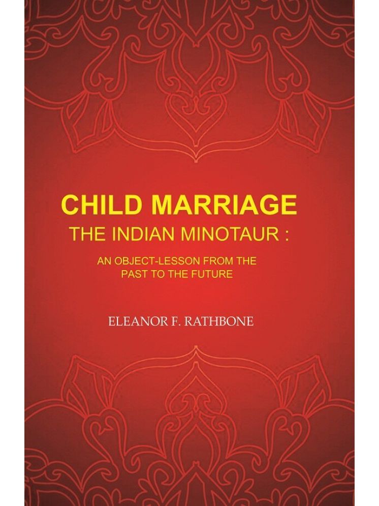     			Child Marriage the Indian Minotaur: An Object-Lesson from the Past to the Future [Hardcover]