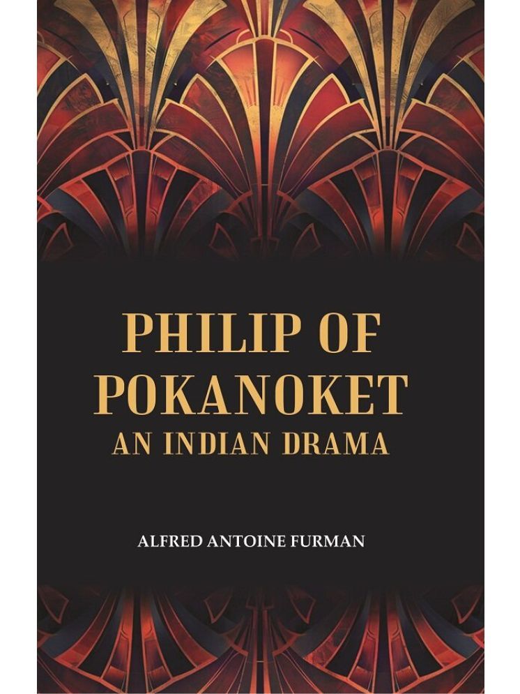     			Philip of Pokanoket an Indian Drama