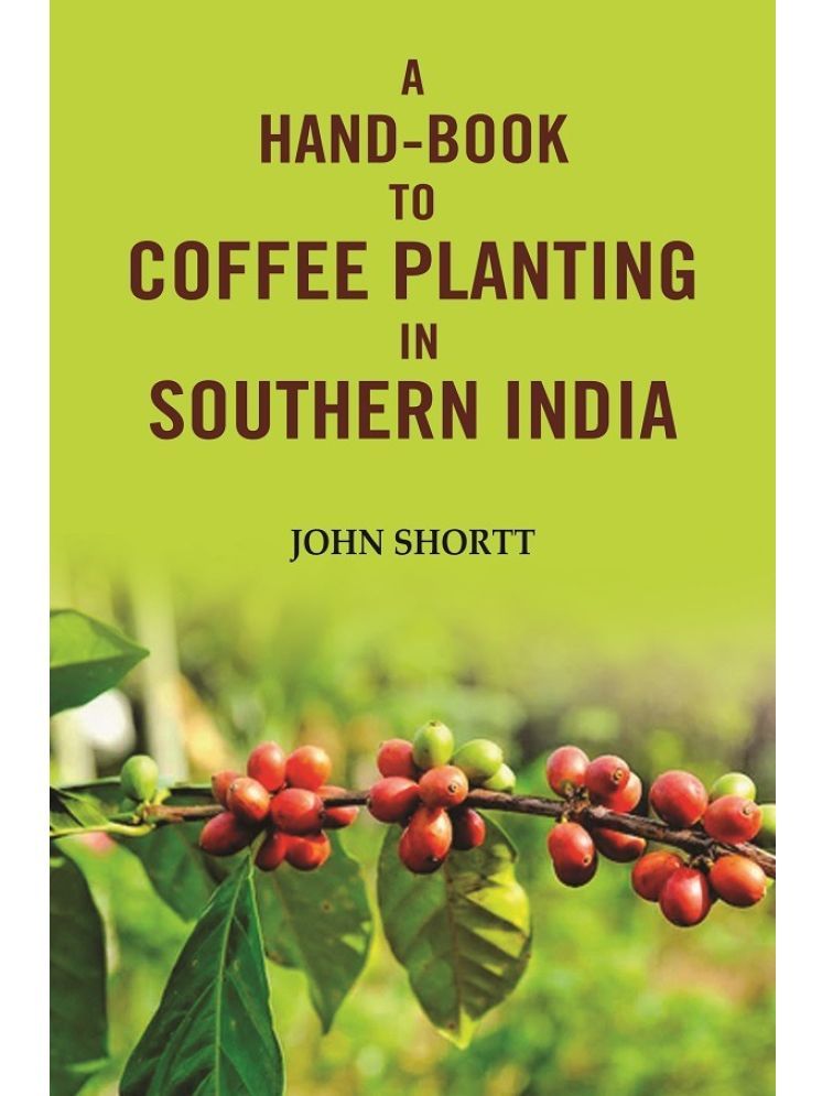     			A hand -book to coffee planting in Southern India