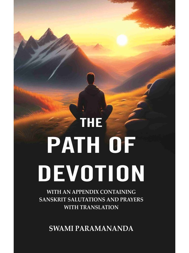     			The Path of Devotion: With an Appendix Containing Sanskrit Salutations and Prayers with Translation