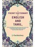 A Pocket Dictionary of English and Tamil: Giving the Nomenclature Employed as Well by the Lower as the Higher Classes of Natives [Hardcover]