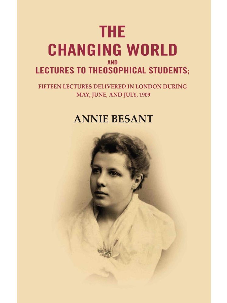     			The changing world and lectures to theosophical students: Fifteen lectures delivered in London during May, June, and July, 1909 [Hardcover]